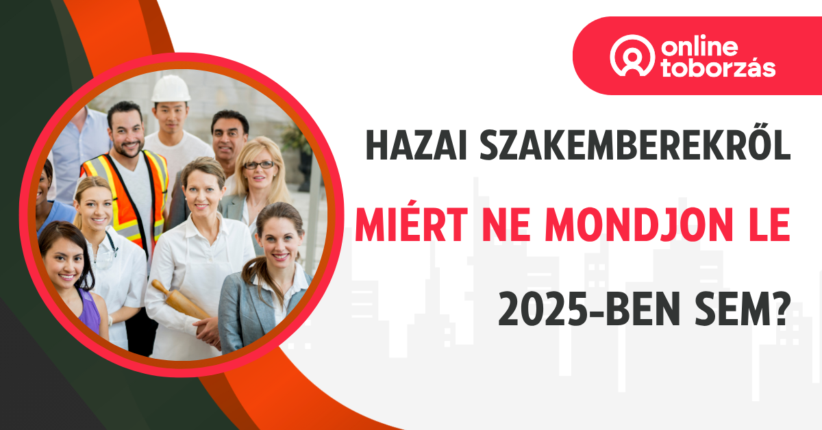 Magyar munkaerő toborzás: miért ne mondjon le a hazai szakemberekről?