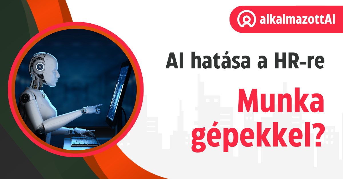 Az AI hatása a HR-re: mit jelent, ha a munkát már félig gépek végzik?